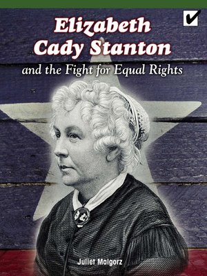 cover image of Elizabeth Cady Stanton and the Fight for Equal Rights